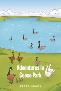 Cover image: Adventures In Goose Park 9798887312712