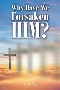 Cover image: Why Have We Forsaken Him? 9798887511795