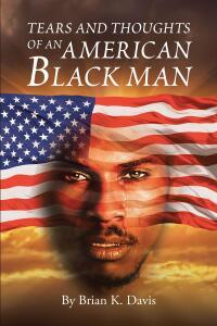 Cover image: TEARS AND THOUGHTS OF AN AMERICAN BLACK MAN 9798887516622