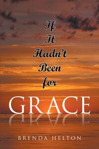 Cover image: If It Hadn't Been For Grace 9798887518862