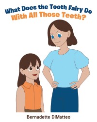 Omslagafbeelding: What Does the Tooth Fairy Do With All Those Teeth? 9781684985081