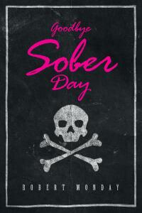 Cover image: Goodbye Sober Day 9798887634272