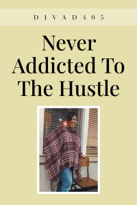 Cover image: Never Addicted To The Hustle 9798887634333