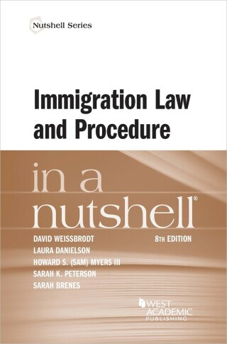 Cover image: Weissbrodt, Danielson, Myers, Peterson, and Brenes's Immigration Law and Procedure in a Nutshell 8th edition 9781684676101