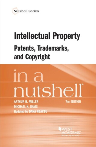 Cover image: Miller, Davis, and Neacsu's Intellectual Property, Patents, Trademarks, and Copyright in a Nutshell 7th edition 9781685619251