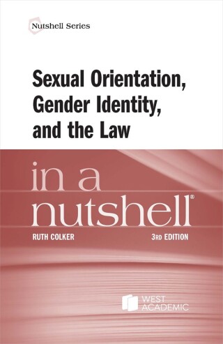 Cover image: Colker's Sexual Orientation, Gender Identity, and the Law in a Nutshell 3rd edition 9781685614003