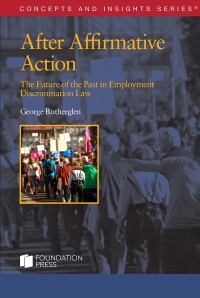 Cover image: Rutherglen's After Affirmative Action: The Future of the Past in Employment Discrimination Law (Concepts and Insights Series) 1st edition 9798887865454