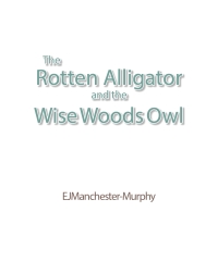 Cover image: The Rotten Alligator and the Wise Woods Owl 9798887931364