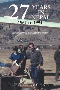 Imagen de portada: 27 YEARS IN NEPAL, 1967 to 1994 Adventures of a missionary family 9798888325803
