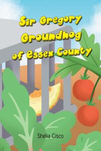 Imagen de portada: Sir Gregory Groundhog of Essex County 9798888327708