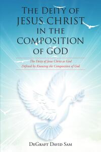 Imagen de portada: The Deity of Jesus Christ in the Composition of God 9798888329207