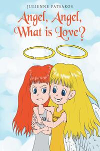 Cover image: Angel, Angel, What is Love? 9798888510865