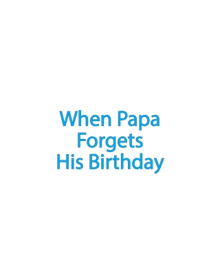 Cover image: When Papa Forgets His Birthday 9798888512012