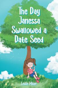 صورة الغلاف: The Day Janessa Swallowed A Date Seed 9798888512753