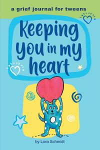 Cover image: Keeping You in My Heart: A Grief Journal for Tweens 9798888513736