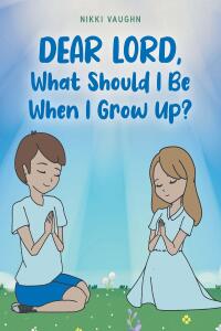 表紙画像: Dear Lord,  What Should I Be When I Grow Up? 9798888515617