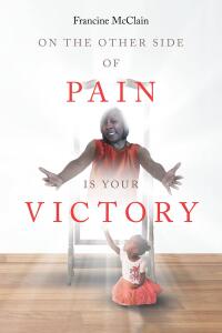 Cover image: On the Other Side of Pain Is Your Victory 9798888516478