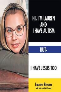 Cover image: Hi, I'm Lauren And I Have Autism But- I Have Jesus Too 9798888517604