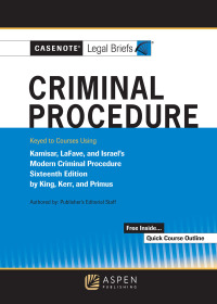 Cover image: Casenote Legal Briefs for Criminal Procedure, Keyed to King, Kerr, and Primus 16th edition 9798889068020