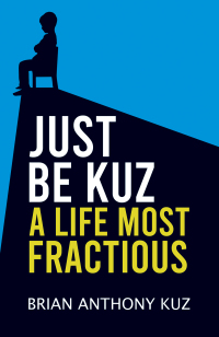 Cover image: Just Be Kuz &ndash; A Life Most Fractious 9798889100126