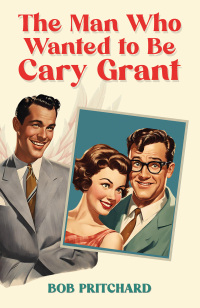 Imagen de portada: The Man Who Wanted to Be Cary Grant 9798889107644