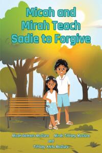 Imagen de portada: Micah and Mirah Teach Sadie to Forgive 9798889434610