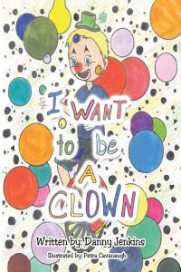 Cover image: I Want to be A Clown 9798889436447