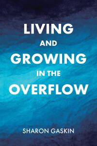 صورة الغلاف: Living and Growing in the Overflow 9798889437154