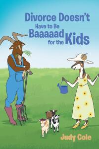 Cover image: Divorce Doesn't Have to Be Baaaaad for the Kids 9798889603115