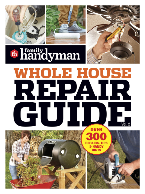 Family Handyman Whole House Repair Guide Vol. 2: 300+ Step-by-Step Repairs, Hints and Tips for Today's Homeowners - FULL INSTANT DOWNLOAD | PDF DOCX EPUB