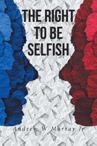 Cover image: The Right To Be Selfish 9798889824466