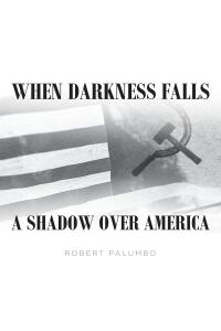 Cover image: When Darkness Falls A Shadow over America 9798889827115