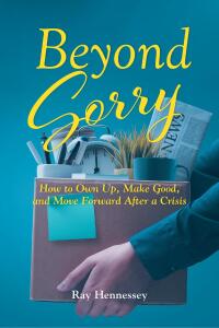 Cover image: Beyond Sorry:  How to Own Up, Make Good, and Move Forward After a Crisis 9798889827931