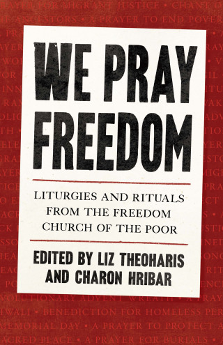 Cover image: We Pray Freedom: Liturgies and Rituals from the Freedom Church of the Poor 9798889830351