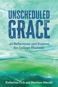Omslagafbeelding: Unscheduled Grace: 40 Devotions and Prayers for College Students 9781506496771