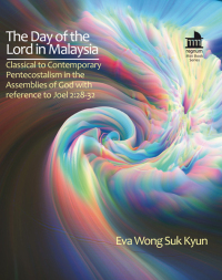 Cover image: The Day of the Lord in Malaysia: Classical to Contemporary Pentecostalism in the Assemblies of God with reference to Joel 2:28-32 9798889833123