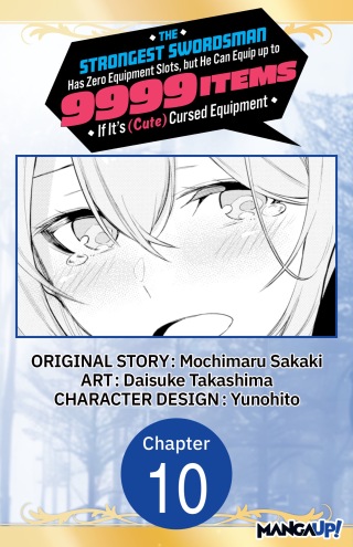 Cover image: The Strongest Swordsman Has Zero Equipment Slots, but He Can Equip up to 9999 Items if It's (Cute) Cursed Equipment #010