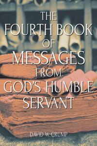 Cover image: The Fourth Book of Messages from God's Humble Servant 9798890431318