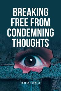 Imagen de portada: Breaking Free from Condemning Thoughts 9798890433886