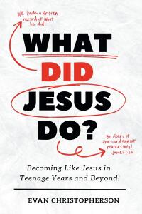 Omslagafbeelding: What Did Jesus Do? Becoming Like Jesus in Teenage Years and Beyond 9798890437402