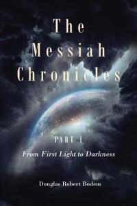 Cover image: The Messiah Chronicles Part 1 From First Light to Darkness 9798890439987