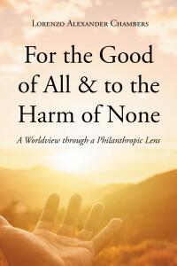 Imagen de portada: For the Good of All & to the Harm of None 9798890611093