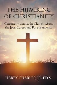 صورة الغلاف: The Hijacking of Christianity 9798890613974