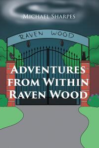 Cover image: Adventures From Within Raven Wood 9798890615190