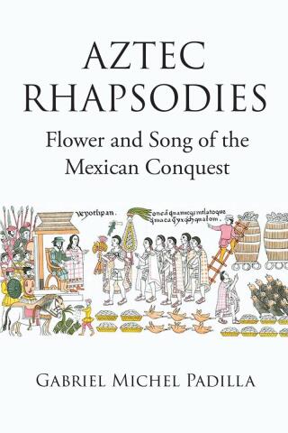 صورة الغلاف: AZTEC RHAPSODIES Flower and Song of the Mexican Conquest 9798890615282