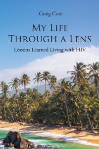 Cover image: My Life Through a Lens: Lessons Learned Living with HIV 9798890616968