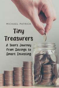 Cover image: Tiny Treasurers A Teen's Journey from Savings to Smart Investing 9798890619341