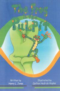 Cover image: The Frog In The Pulpit 9798890619730