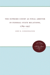 صورة الغلاف: The Supreme Court as Final Arbiter in Federal-State Relations, 1789-1957 1st edition 9780807879375