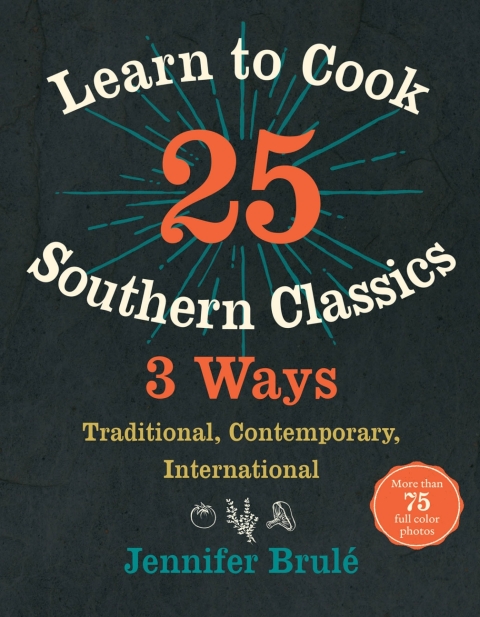 Learn to Cook 25 Southern Classics 3 Ways: Traditional, Contemporary, International, 1st Edition - FULL INSTANT DOWNLOAD | PDF DOCX EPUB